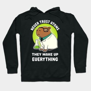 Never trust atoms they make up everything Capybara Science Hoodie